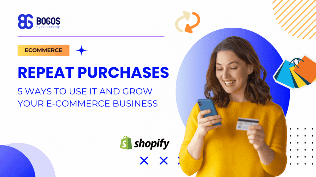 5 Ways You Can Grow Your E-Commerce Business Using Repeat Purchases