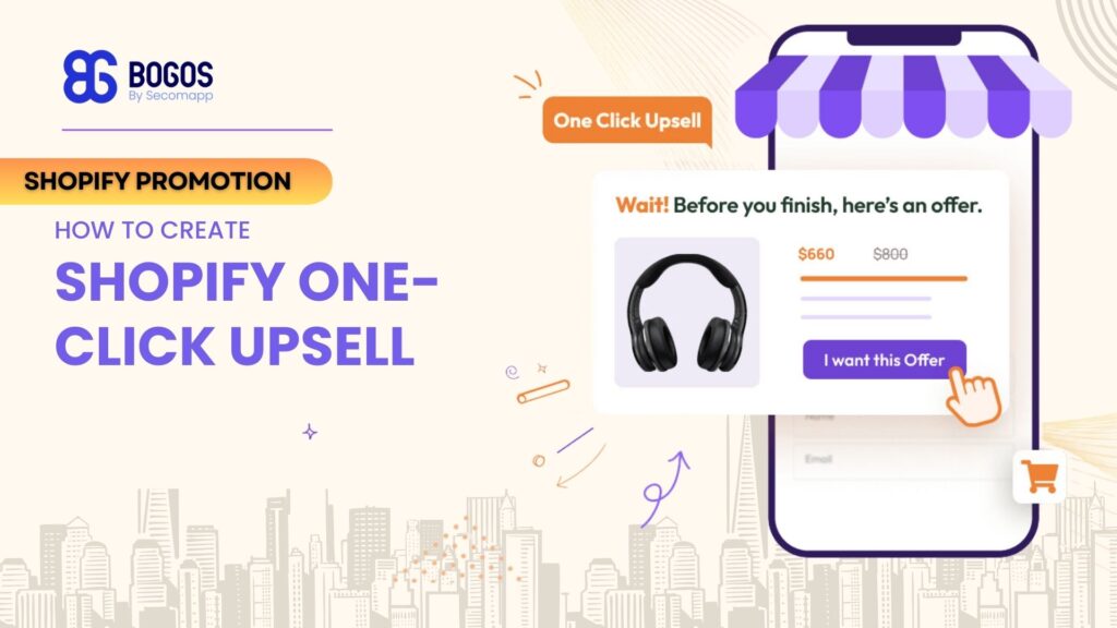 Shopify One-click Upsell: How to Create an Appealing Upsell Offer for Your Customers